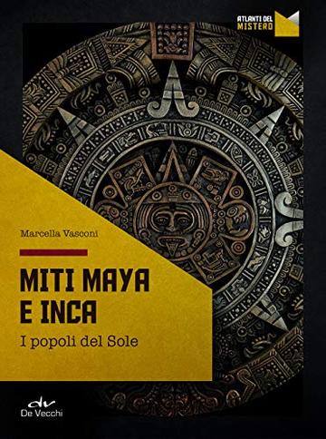 Miti Maya e Inca: I popoli del Sole
